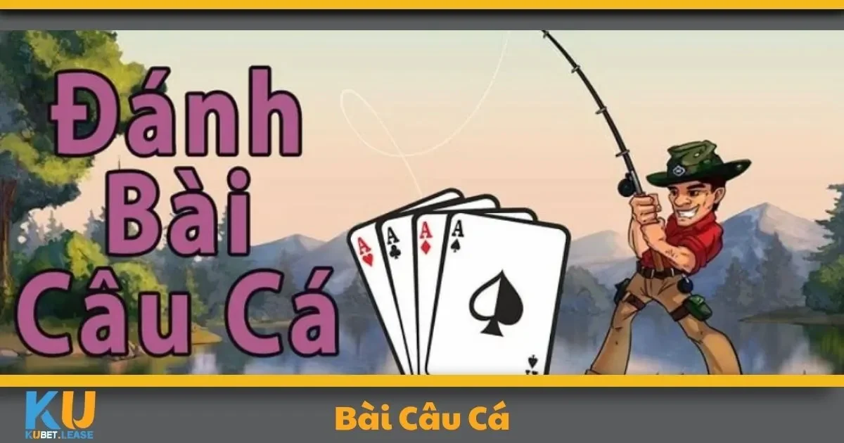 Bài Câu Cá KUBET – Tựa Game Thư Giãn Với Tỷ Lệ Thưởng Cao 1 Bài Câu Cá KUBET – Tựa Game Thư Giãn Với Tỷ Lệ Thưởng Cao