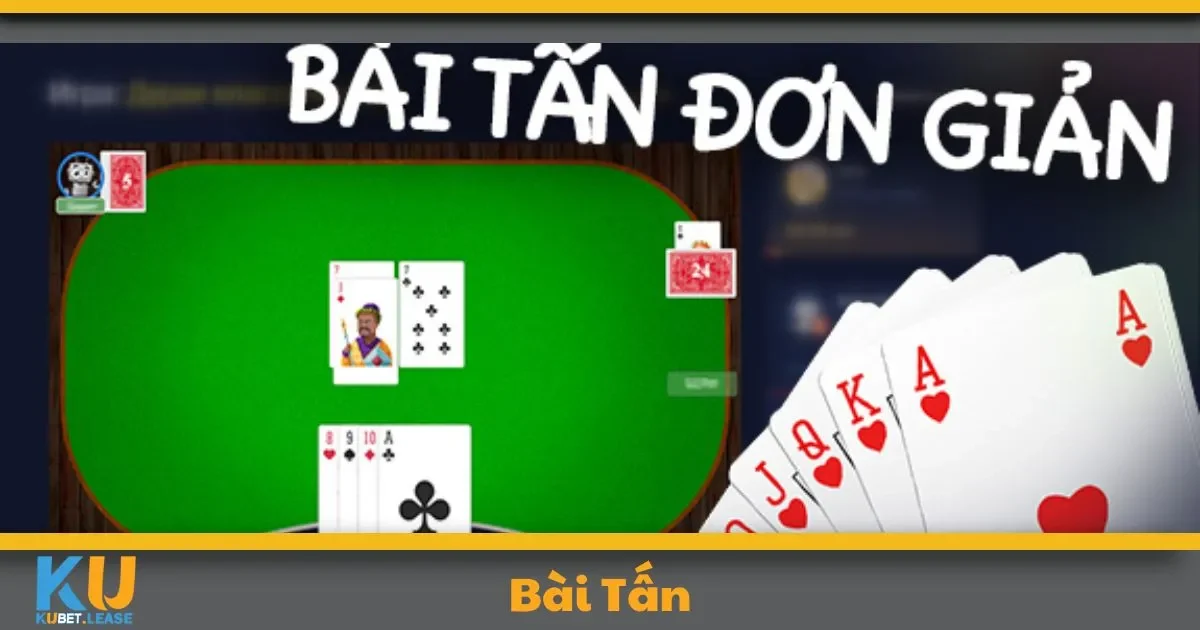Bài Tấn KUBET – Tựa Game Dân Gian Được Yêu Thích 5 Bài Tấn KUBET – Tựa Game Dân Gian Được Yêu Thích