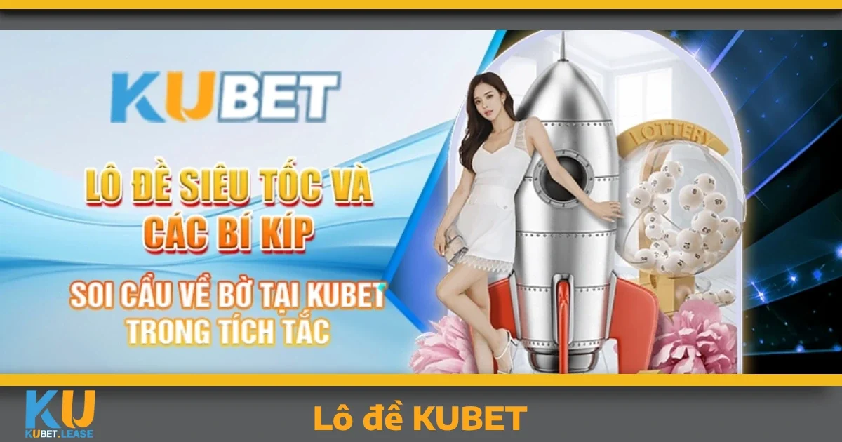 KUBET ⭐️ Link Đăng Ký/Đăng Nhập KUBET.Com Uy Tín 32 Lô Đề KUBET – Cơ Hội Đổi Đời Với Tỷ Lệ Trả Thưởng Cao