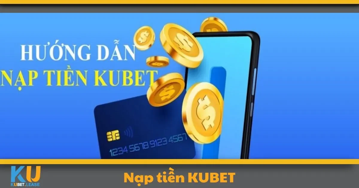 Nạp Tiền KUBET: Nâng Tầm Trải Nghiệm Với Giao Dịch Nhanh 2 Những lưu ý quan trọng để giao dịch nạp tiền tại KUBET không gặp lỗi