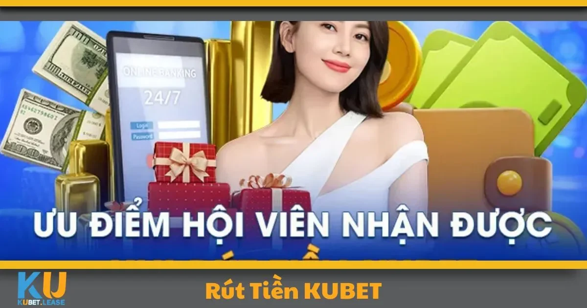 Rút Tiền KUBET - Nhận Thưởng Dễ Dàng Và Minh Bạch 1 Cách rút tiền từ KUBET nhanh chóng và an toàn nhất