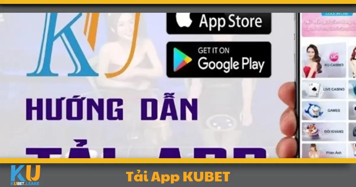 TẢI APP 1 Vì sao App KUBET là lựa chọn không thể bỏ qua?
