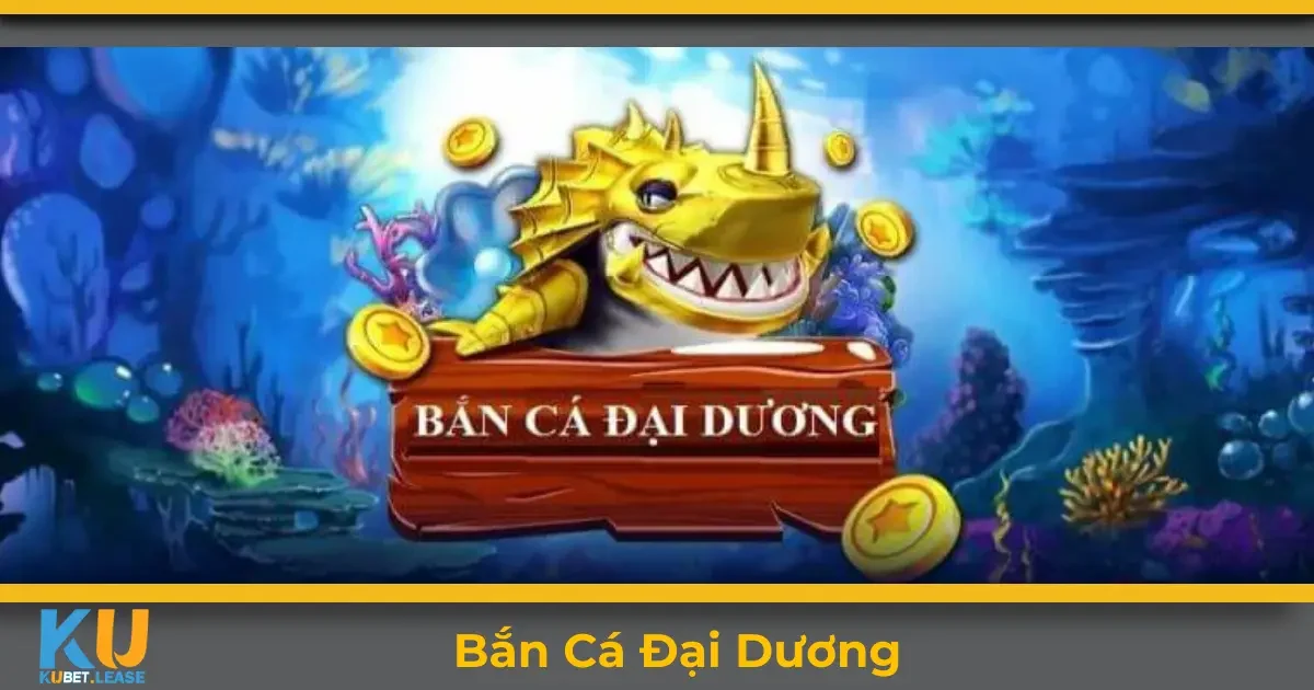 Bắn Cá Đại Dương KUBET: Cách Chơi Bắn Cá Chuẩn Xác Nhất 6 Bắn cá đại dương KUBET là gì? Tổng quan về trò chơi