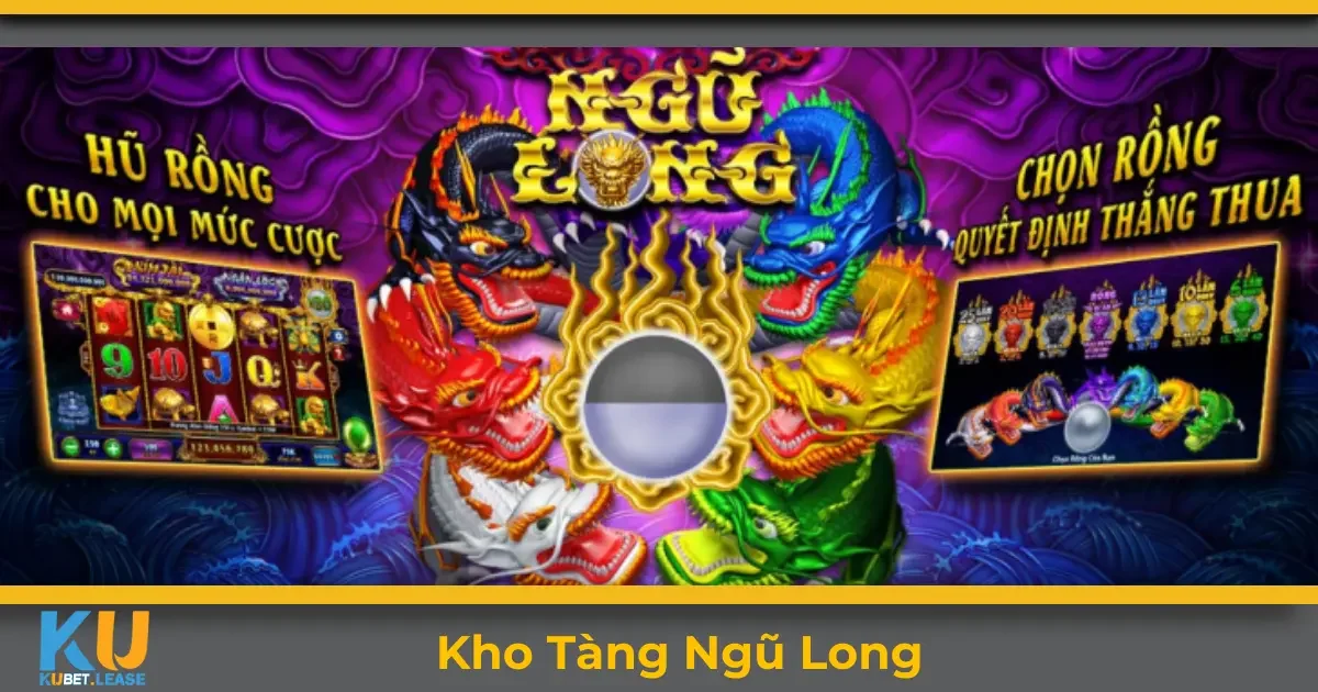 Kho Tàng Ngũ Long KUBET – Hướng Dẫn Đặt Cược Chuẩn Xác 6 Kho tàng ngũ long KUBET là gì? Giới thiệu tổng quan về game
