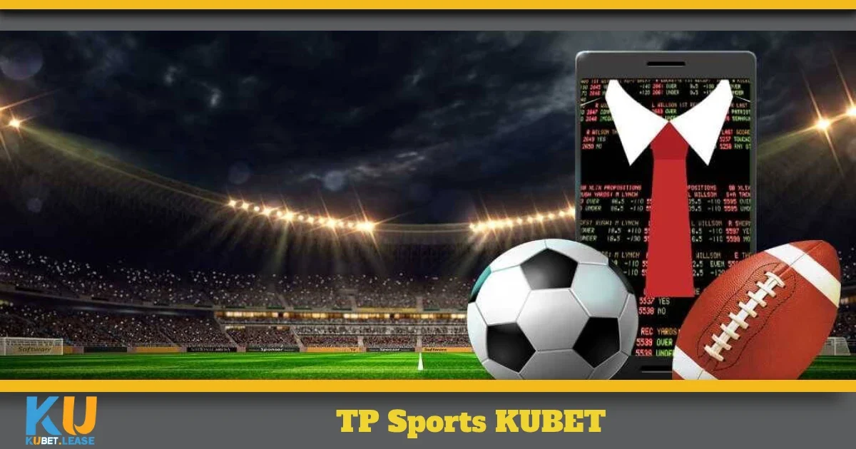 TP Sports KUBET – Cách Chơi Và Mẹo Đặt Kèo Chính Xác 6 tp sports 4