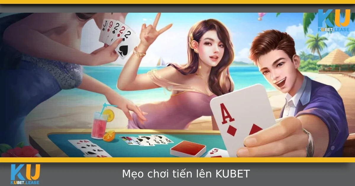 Mẹo chơi tiến lên Kubet – Cách thắng không nhờ vào may mắn 2 Mẹo chơi tiến lên tại Kubet – Bí quyết thắng không phụ thuộc may mắn