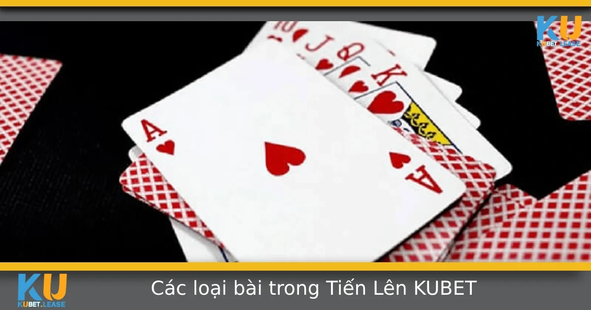 Các Loại Bài Trong Tiến Lên Thường Gặp Mà Bạn Cần Biết 8 Các Loại Bài Trong Tiến Lên Thường Gặp Mà Bạn Cần Biết