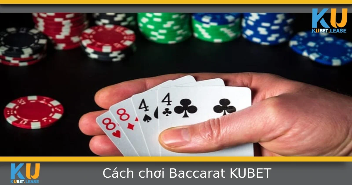 Cách Chơi Baccarat Tại Kubet Cho Người Mới Bắt Đầu 6 Cách Chơi Baccarat Tại Kubet Cho Người Mới Bắt Đầu