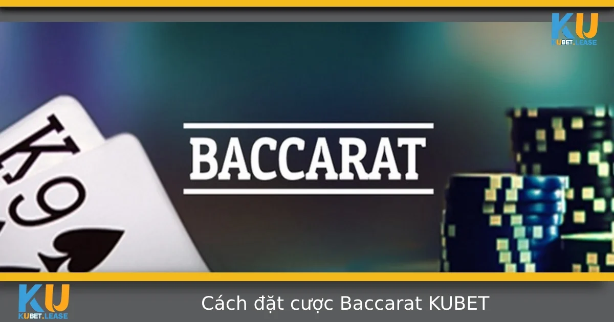 Hướng Dẫn Cách Đặt Cược Baccarat Tại KUBET Chuẩn Xác Nhất 7 Hướng Dẫn Cách Đặt Cược Baccarat Tại KUBET Chuẩn Xác Nhất