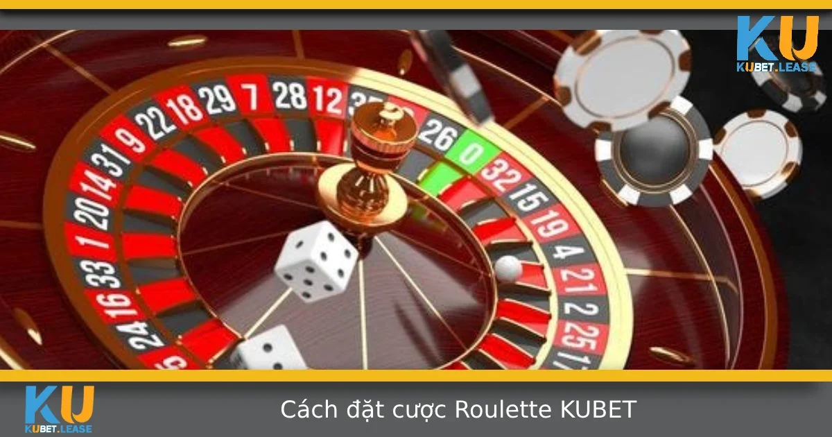 Cách Đặt Cược Roulette Tại KUBET – Đừng Vào Tiền Theo Cảm Tính 1 Cách Đặt Cược Roulette Tại KUBET – Đừng Vào Tiền Theo Cảm Tính