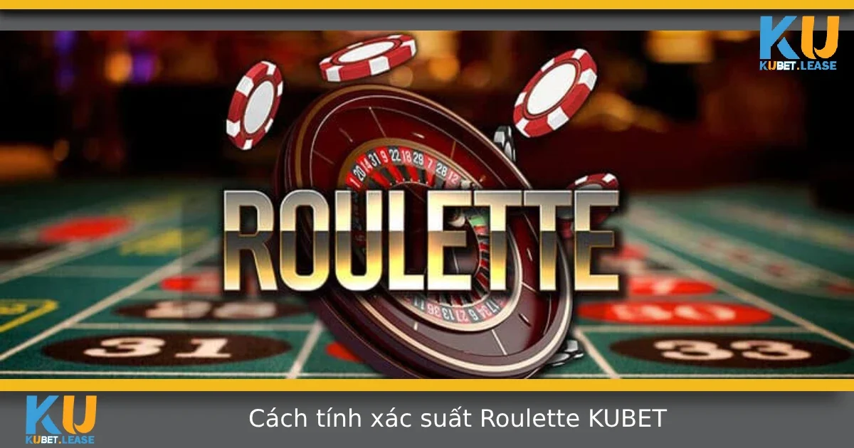 Cách Tính Xác Suất Trong Roulette Tại KUBET – Bài Học Cho Người Thực Chiến 3 Cách Tính Xác Suất Trong Roulette Tại KUBET – Bài Học Cho Người Thực Chiến